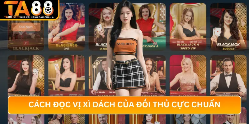 Cách Đọc Vị Xì Dách Của Đối Thủ Cực Chuẩn