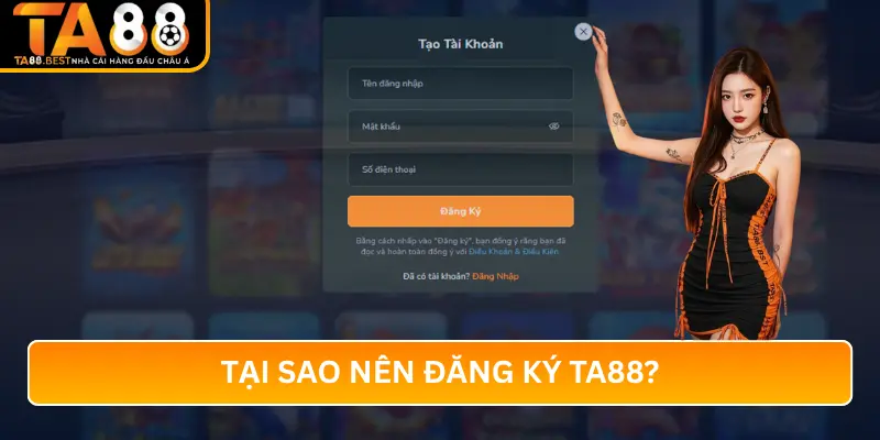 Tại Sao Nên Đăng Ký TA88?