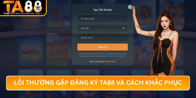 Các Lỗi Thường Gặp Khi Đăng Ký TA88 Và Cách Khắc Phục