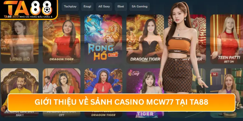 Giới Thiệu Về Sảnh Casino MCW77 Tại TA88