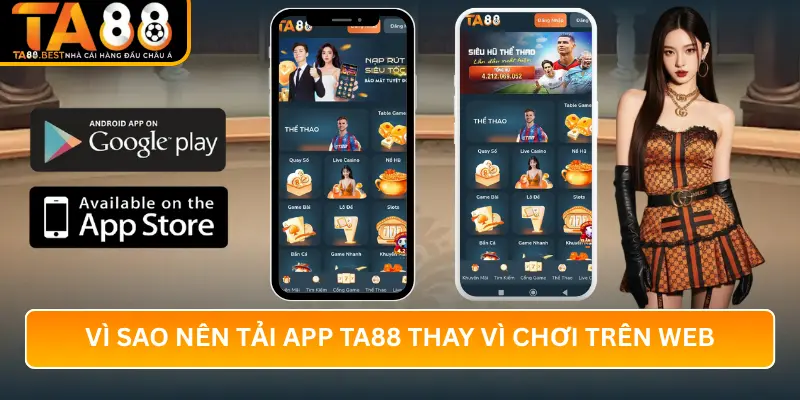 Vì sao nên tải app TA88 thay vì chơi trên web