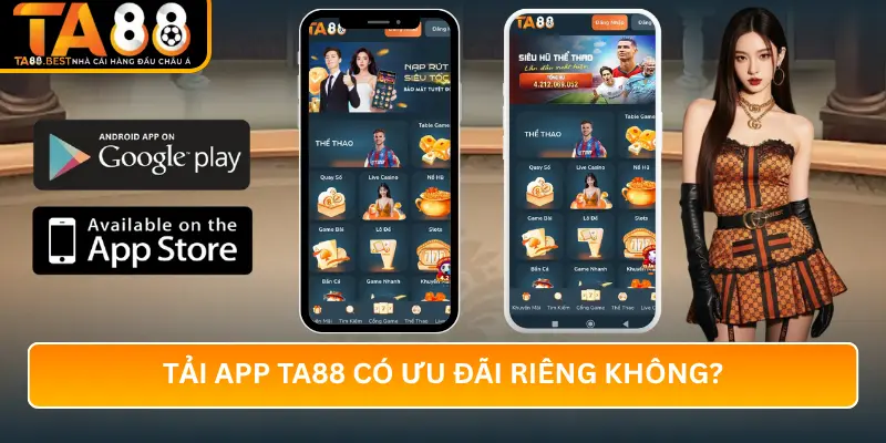 Tải app TA88 có ưu đãi riêng không?